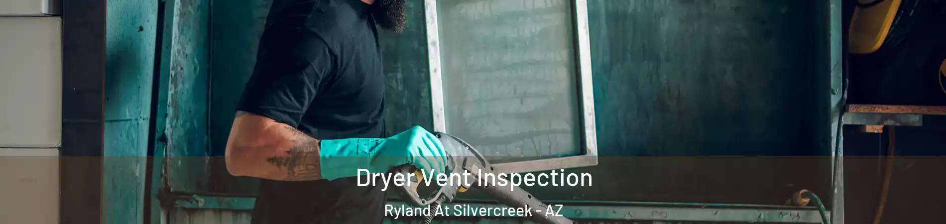Dryer Vent Inspection Ryland At Silvercreek - AZ