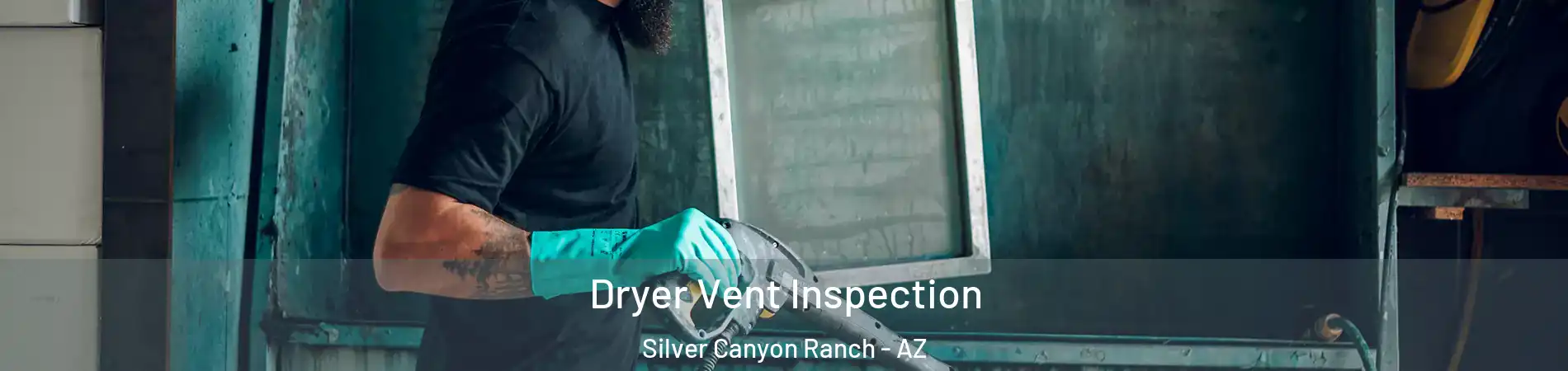Dryer Vent Inspection Silver Canyon Ranch - AZ