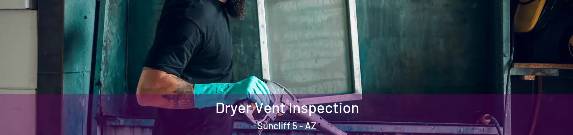 Dryer Vent Inspection Suncliff 5 - AZ