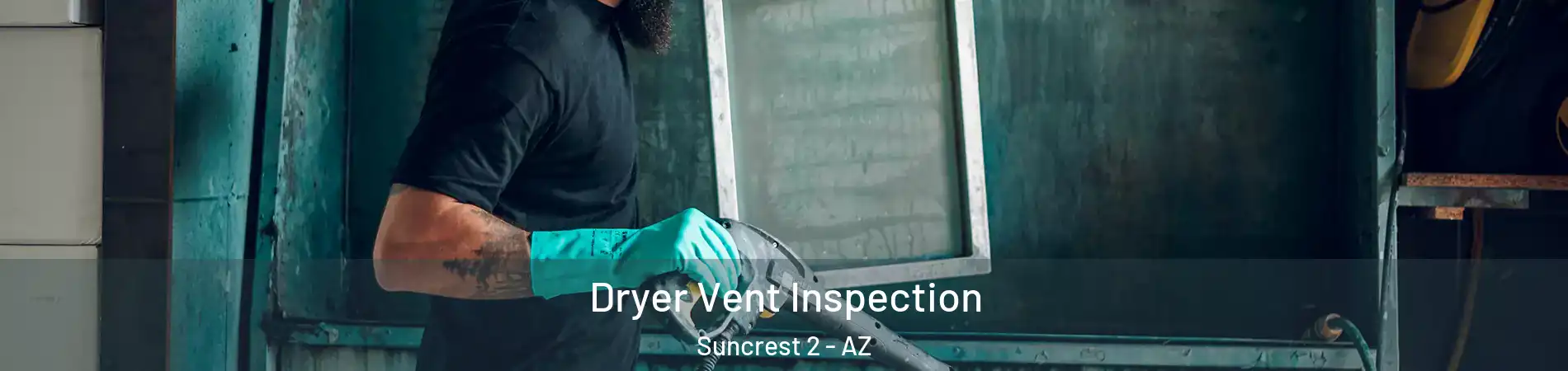 Dryer Vent Inspection Suncrest 2 - AZ
