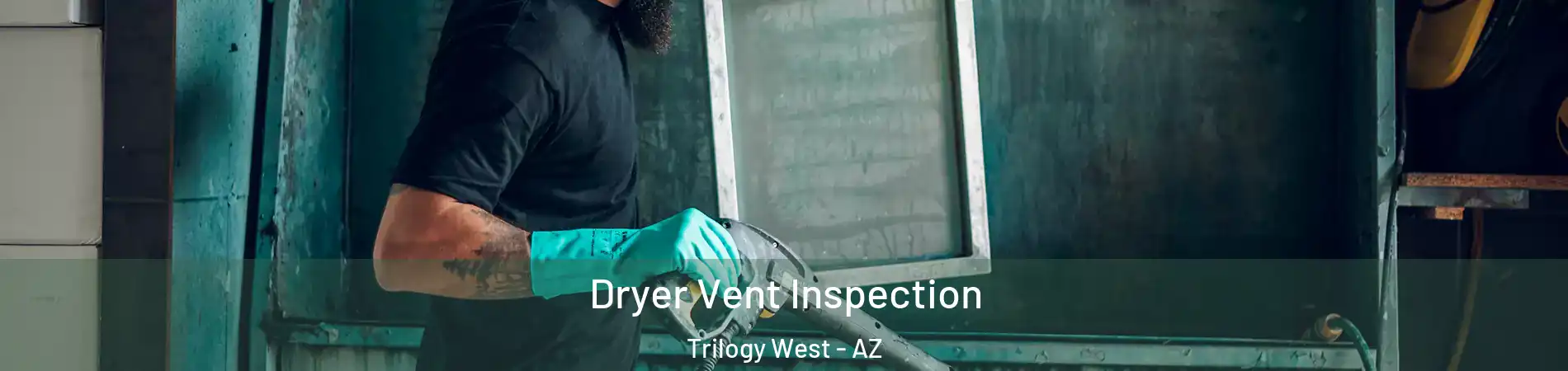 Dryer Vent Inspection Trilogy West - AZ