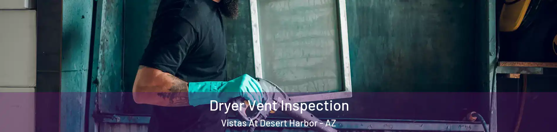 Dryer Vent Inspection Vistas At Desert Harbor - AZ