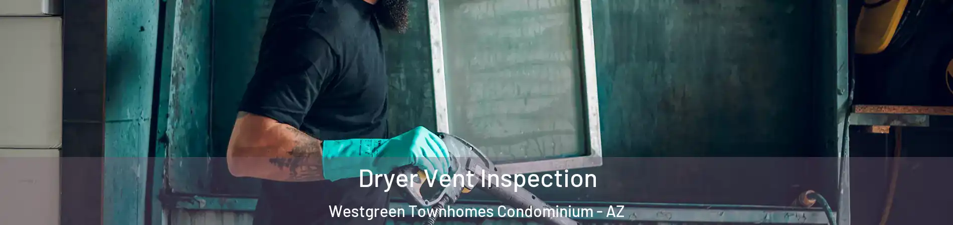 Dryer Vent Inspection Westgreen Townhomes Condominium - AZ