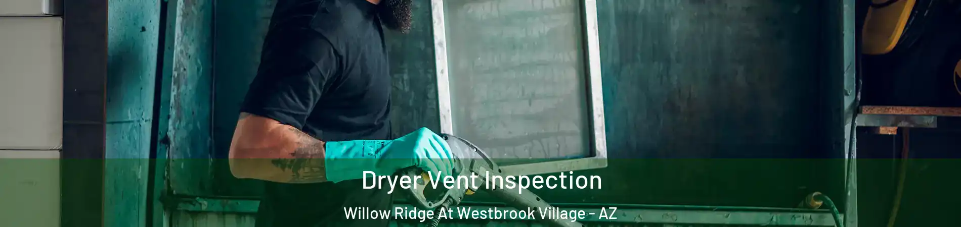 Dryer Vent Inspection Willow Ridge At Westbrook Village - AZ