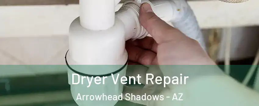 Dryer Vent Repair Arrowhead Shadows - AZ