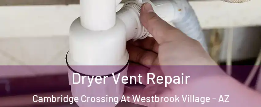 Dryer Vent Repair Cambridge Crossing At Westbrook Village - AZ
