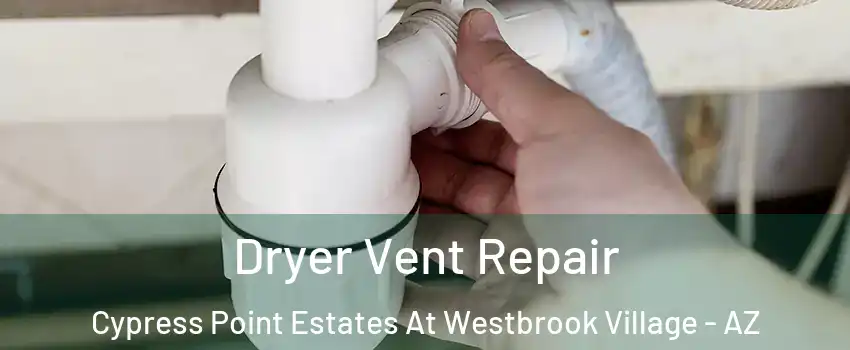 Dryer Vent Repair Cypress Point Estates At Westbrook Village - AZ
