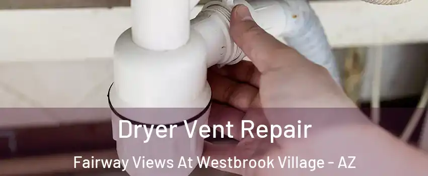 Dryer Vent Repair Fairway Views At Westbrook Village - AZ