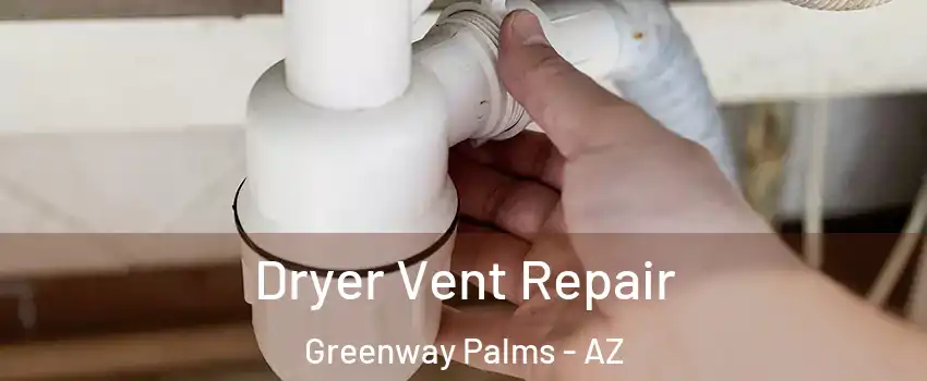 Dryer Vent Repair Greenway Palms - AZ