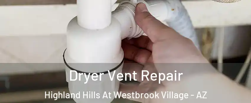 Dryer Vent Repair Highland Hills At Westbrook Village - AZ