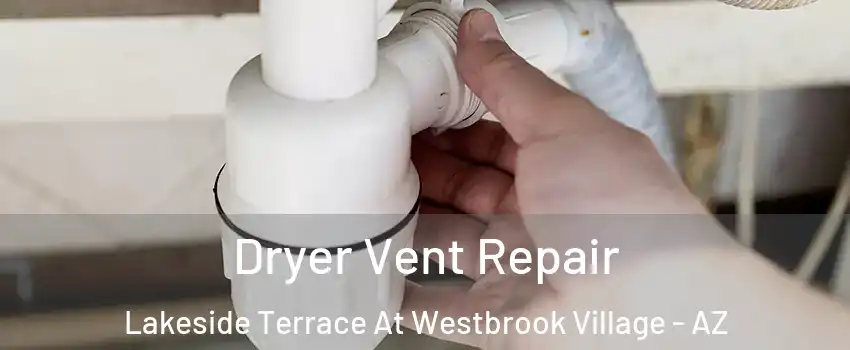 Dryer Vent Repair Lakeside Terrace At Westbrook Village - AZ
