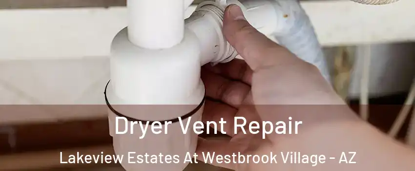 Dryer Vent Repair Lakeview Estates At Westbrook Village - AZ