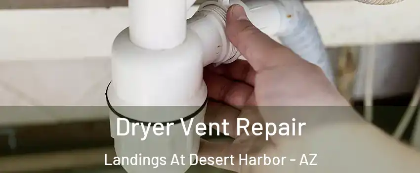Dryer Vent Repair Landings At Desert Harbor - AZ