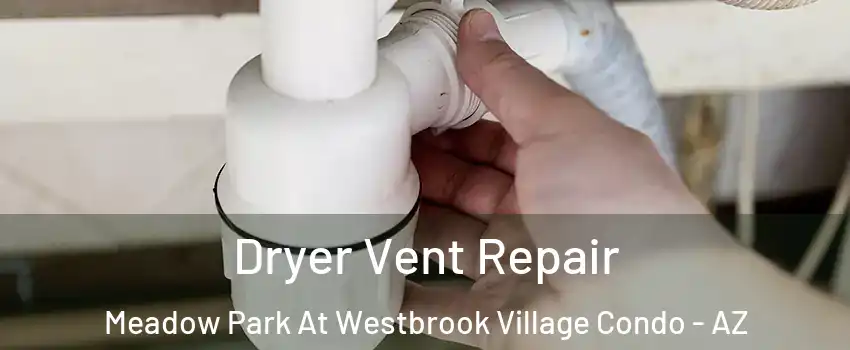 Dryer Vent Repair Meadow Park At Westbrook Village Condo - AZ