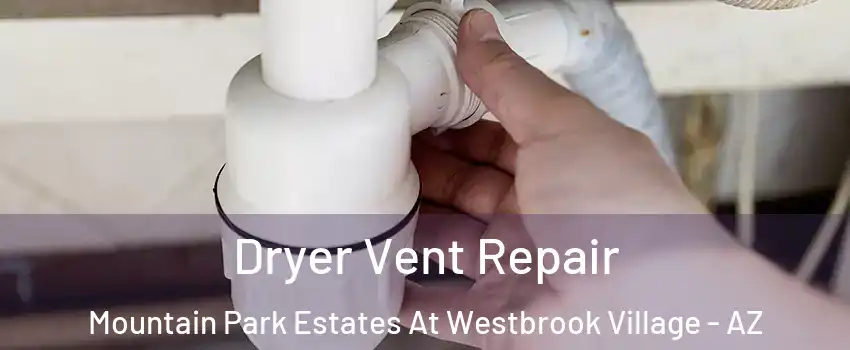 Dryer Vent Repair Mountain Park Estates At Westbrook Village - AZ