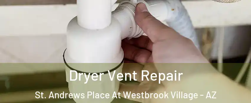 Dryer Vent Repair St. Andrews Place At Westbrook Village - AZ