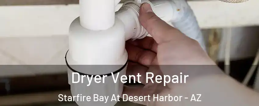 Dryer Vent Repair Starfire Bay At Desert Harbor - AZ