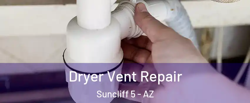 Dryer Vent Repair Suncliff 5 - AZ