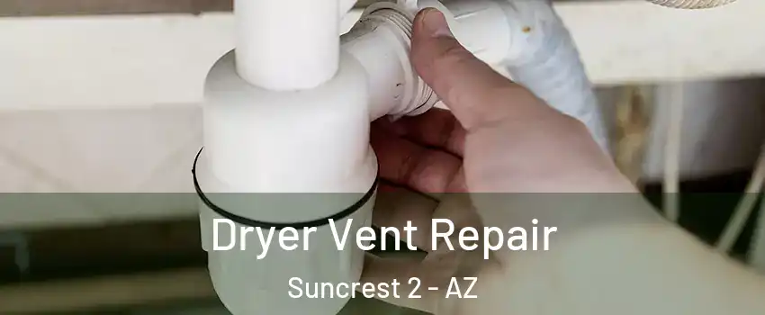 Dryer Vent Repair Suncrest 2 - AZ