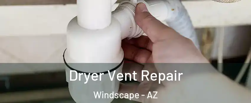 Dryer Vent Repair Windscape - AZ