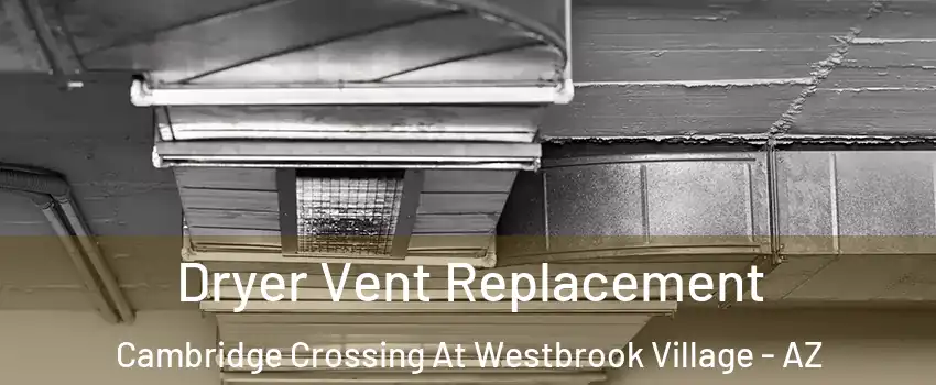 Dryer Vent Replacement Cambridge Crossing At Westbrook Village - AZ