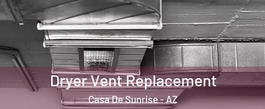 Dryer Vent Replacement Casa De Sunrise - AZ