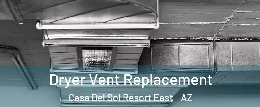 Dryer Vent Replacement Casa Del Sol Resort East - AZ