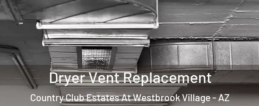 Dryer Vent Replacement Country Club Estates At Westbrook Village - AZ