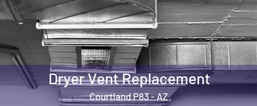 Dryer Vent Replacement Courtland P83 - AZ