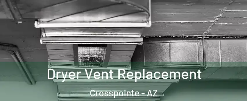 Dryer Vent Replacement Crosspointe - AZ