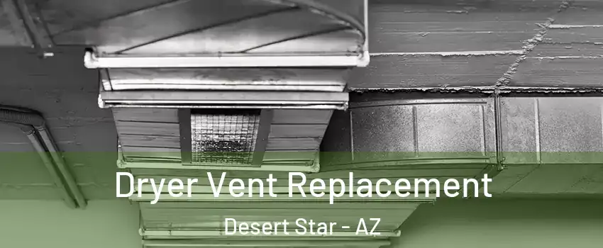 Dryer Vent Replacement Desert Star - AZ