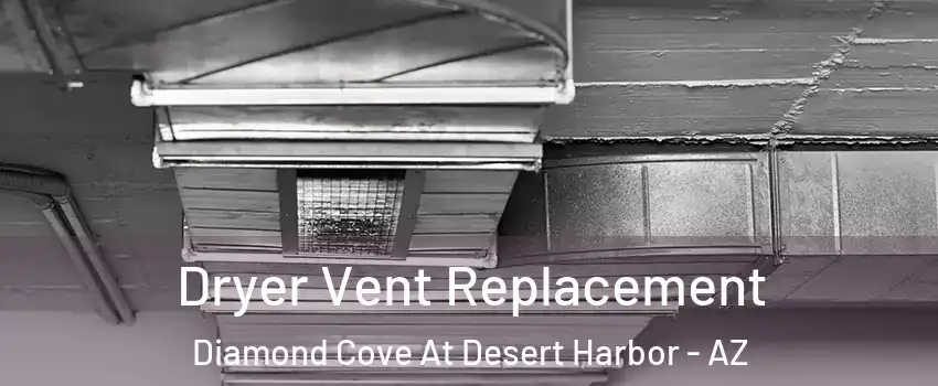Dryer Vent Replacement Diamond Cove At Desert Harbor - AZ