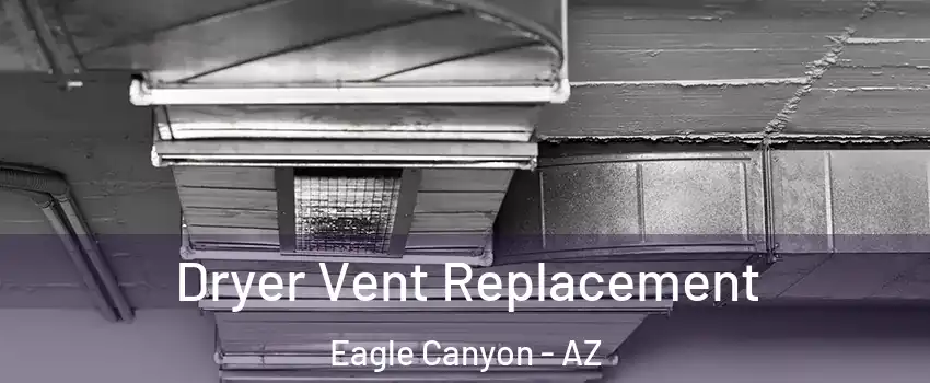 Dryer Vent Replacement Eagle Canyon - AZ