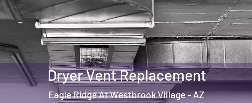 Dryer Vent Replacement Eagle Ridge At Westbrook Village - AZ