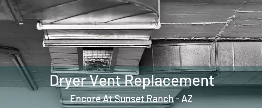 Dryer Vent Replacement Encore At Sunset Ranch - AZ