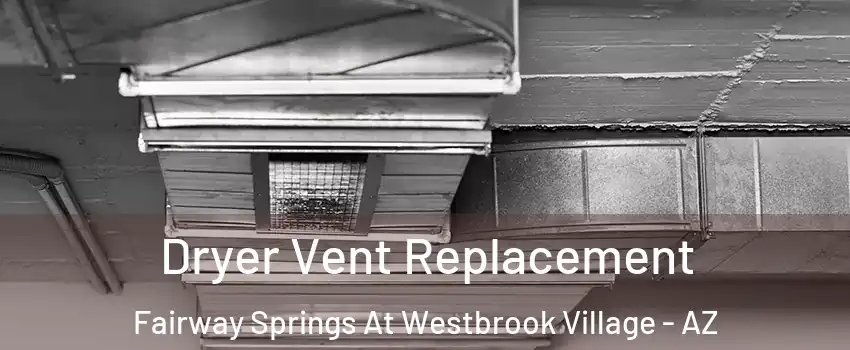 Dryer Vent Replacement Fairway Springs At Westbrook Village - AZ