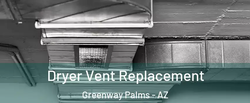 Dryer Vent Replacement Greenway Palms - AZ