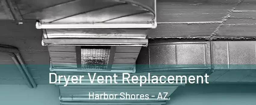 Dryer Vent Replacement Harbor Shores - AZ