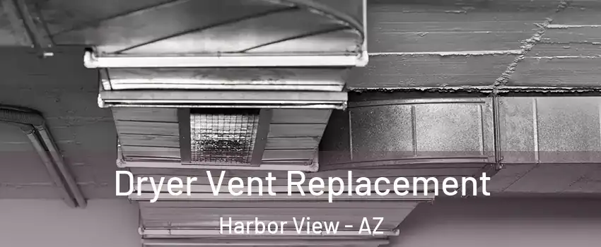 Dryer Vent Replacement Harbor View - AZ