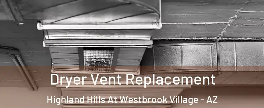 Dryer Vent Replacement Highland Hills At Westbrook Village - AZ