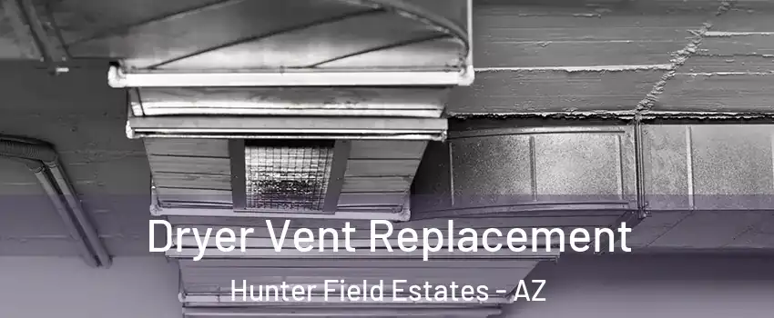 Dryer Vent Replacement Hunter Field Estates - AZ