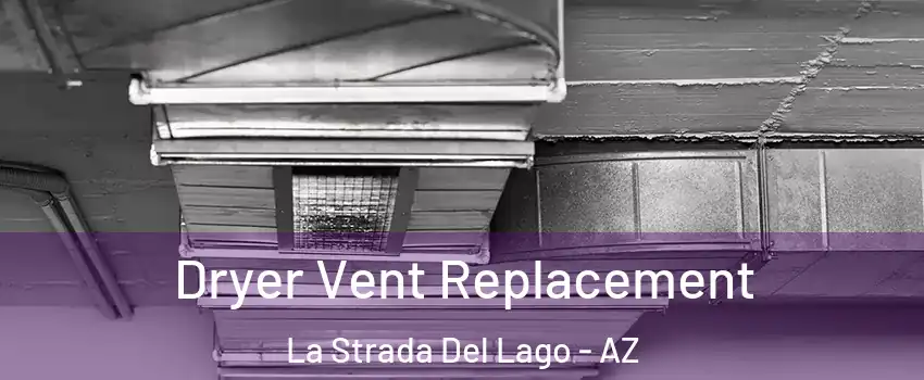 Dryer Vent Replacement La Strada Del Lago - AZ