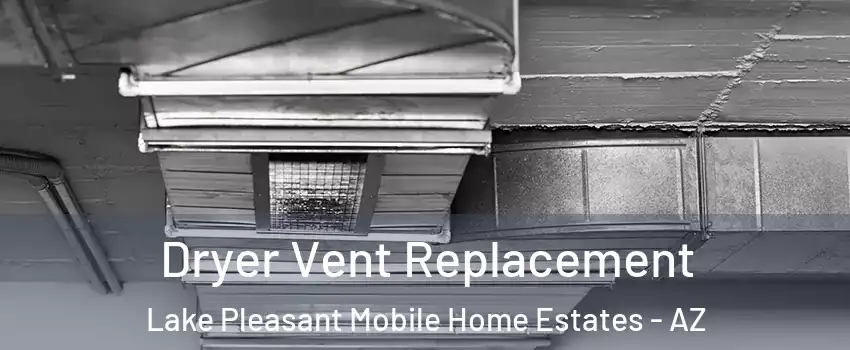 Dryer Vent Replacement Lake Pleasant Mobile Home Estates - AZ
