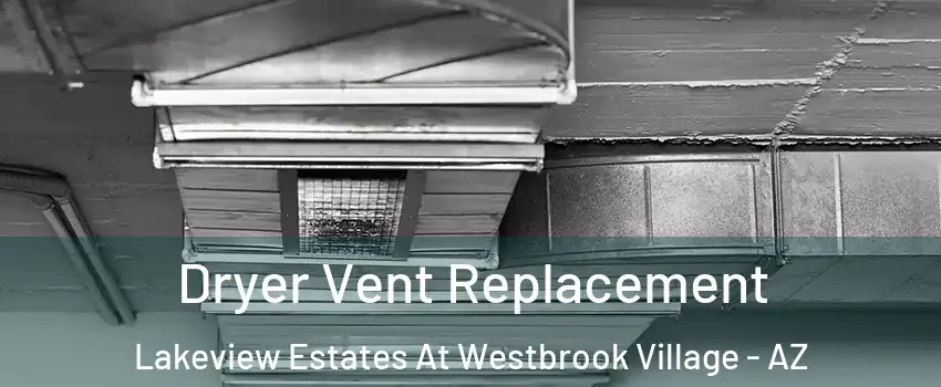Dryer Vent Replacement Lakeview Estates At Westbrook Village - AZ