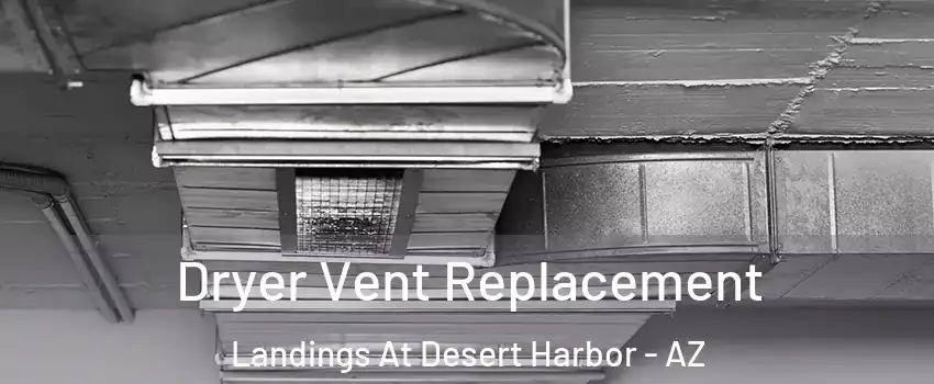 Dryer Vent Replacement Landings At Desert Harbor - AZ