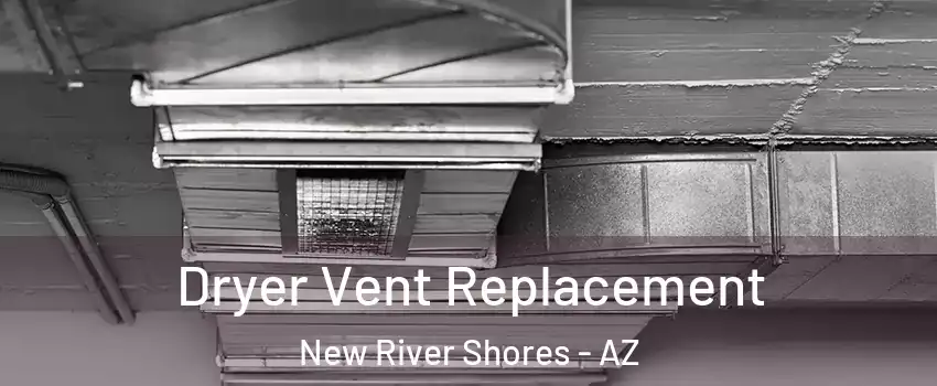 Dryer Vent Replacement New River Shores - AZ
