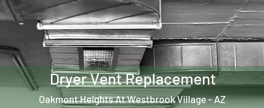 Dryer Vent Replacement Oakmont Heights At Westbrook Village - AZ