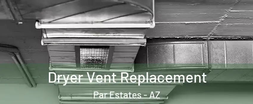 Dryer Vent Replacement Par Estates - AZ