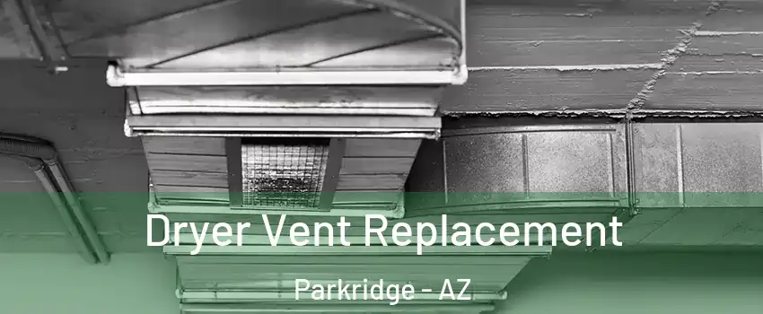 Dryer Vent Replacement Parkridge - AZ