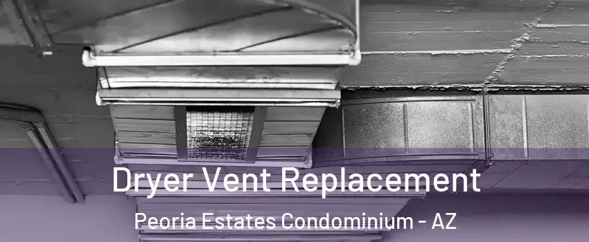 Dryer Vent Replacement Peoria Estates Condominium - AZ
